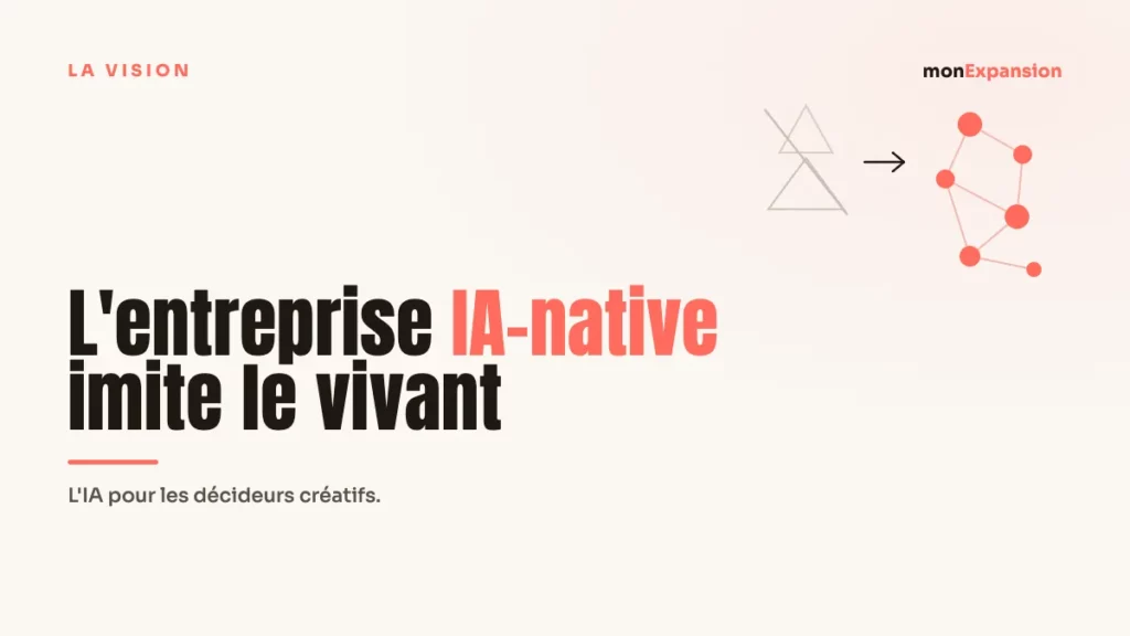 L'entreprise IA-native imite le vivant 1 L'entreprise IA-native imite le vivant · monExpansion